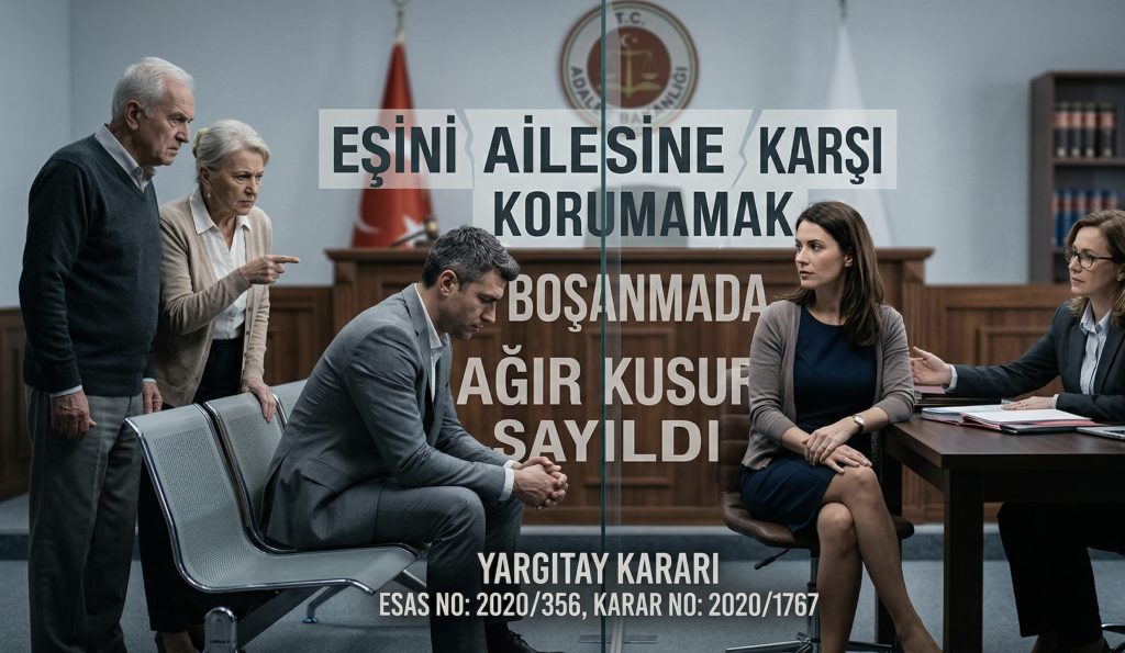 Eşini ailesine karşı korumama yargıtay kararı boşanmada ağır kusur sayılması ve tazminat hakkı.